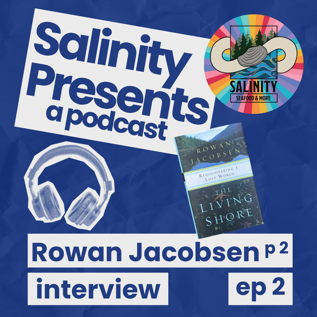 Blue background, text "Salinity Presents a podcast" "Rowan Jacobsen p 2 interview ep 2" with image of headphones, a book titled "The Living Shore" and a rainbow logo for Salinity Seafood & More