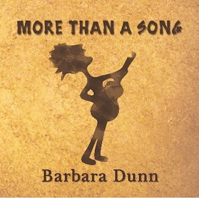 Cover of a CD with a black silhouette of a person singing and holding a guitar, with a textured tan background and the words "MORE THAN A SONG" "Barbara Dunn"